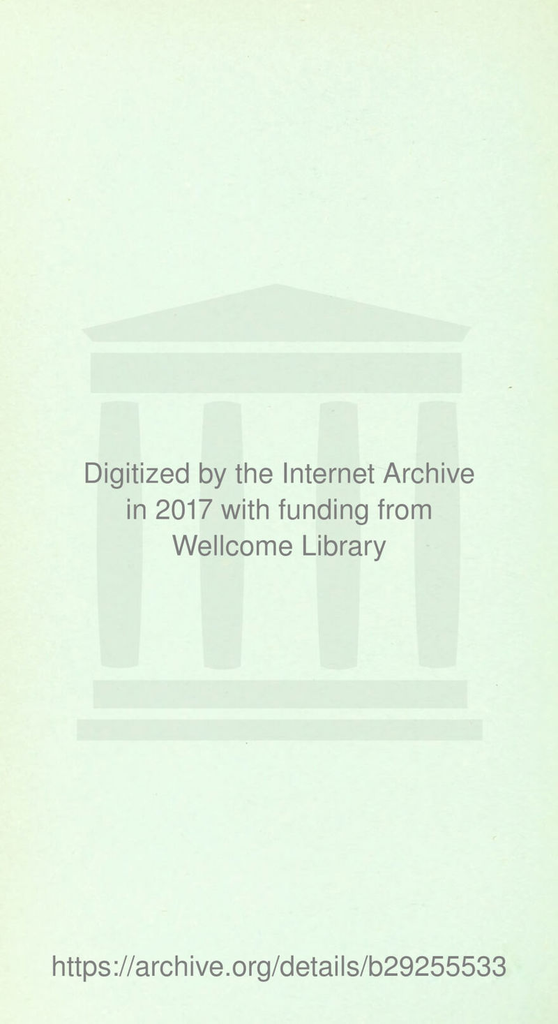 Digitized by the Internet Archive in 2017 with funding from Wellcome Library https://archive.org/details/b29255533