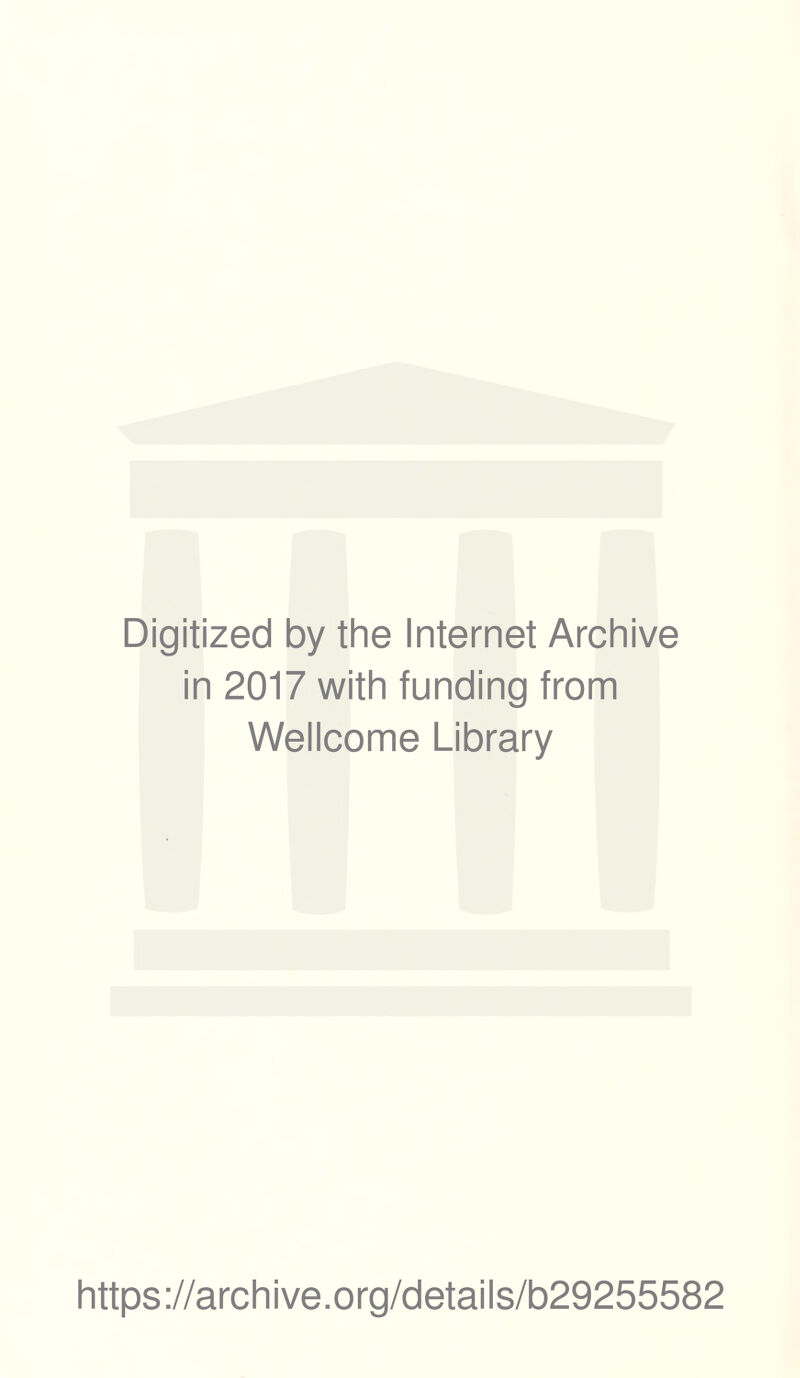 Digitized by the Internet Archive in 2017 with funding from Wellcome Library https://archive.org/details/b29255582