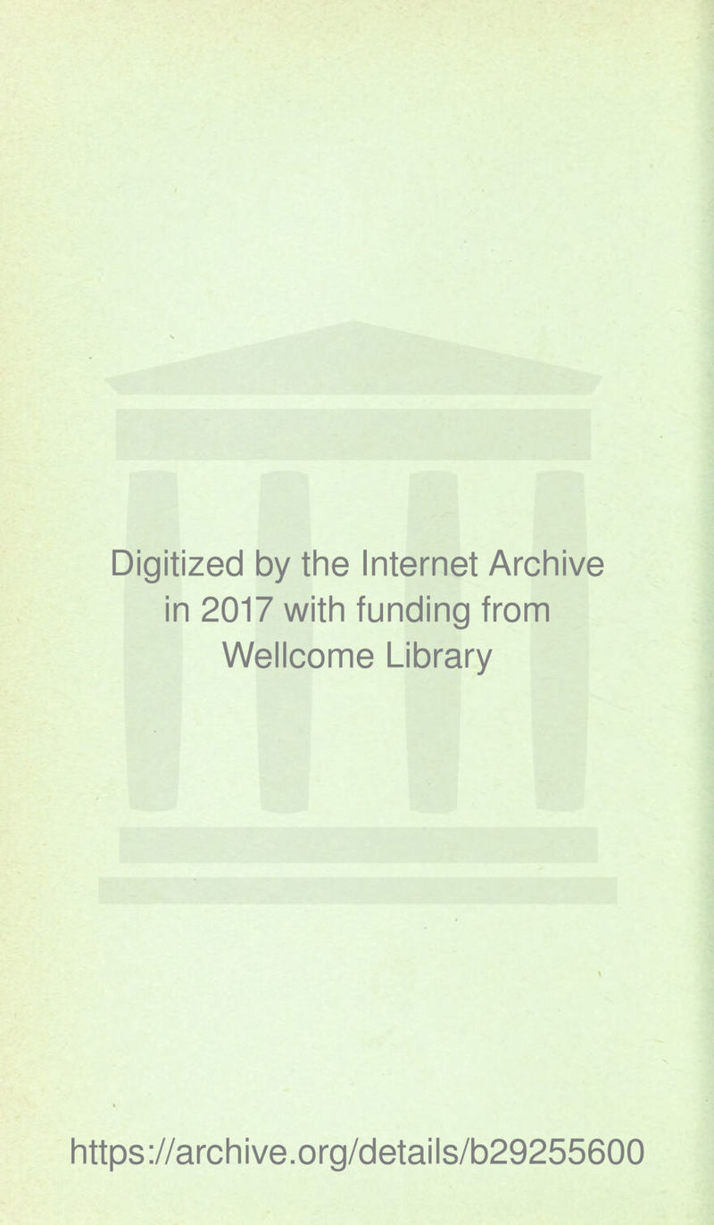 Digitized by the Internet Archive in 2017 with funding from Wellcome Library https://archive.org/details/b29255600