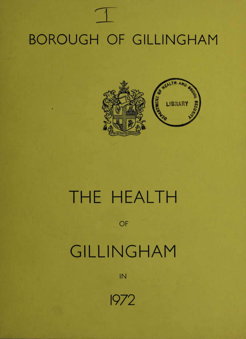 a BOROUGH OF GILLINGHAM THE HEALTH OF GILLINGHAM IN 1972