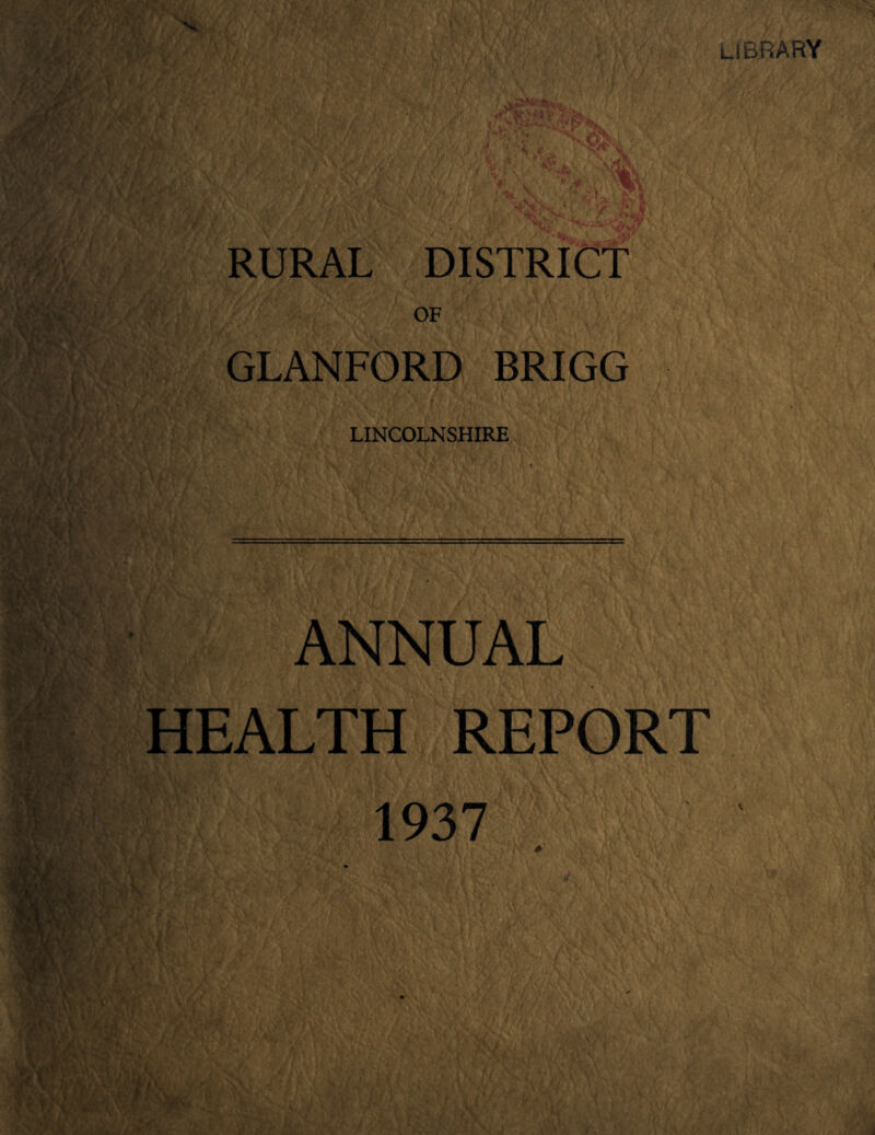 library RURAL DISTRICT OF GLANFORD BRIGG LINCOLNSHIRE ANNUAL HEALTH REPORT 1937