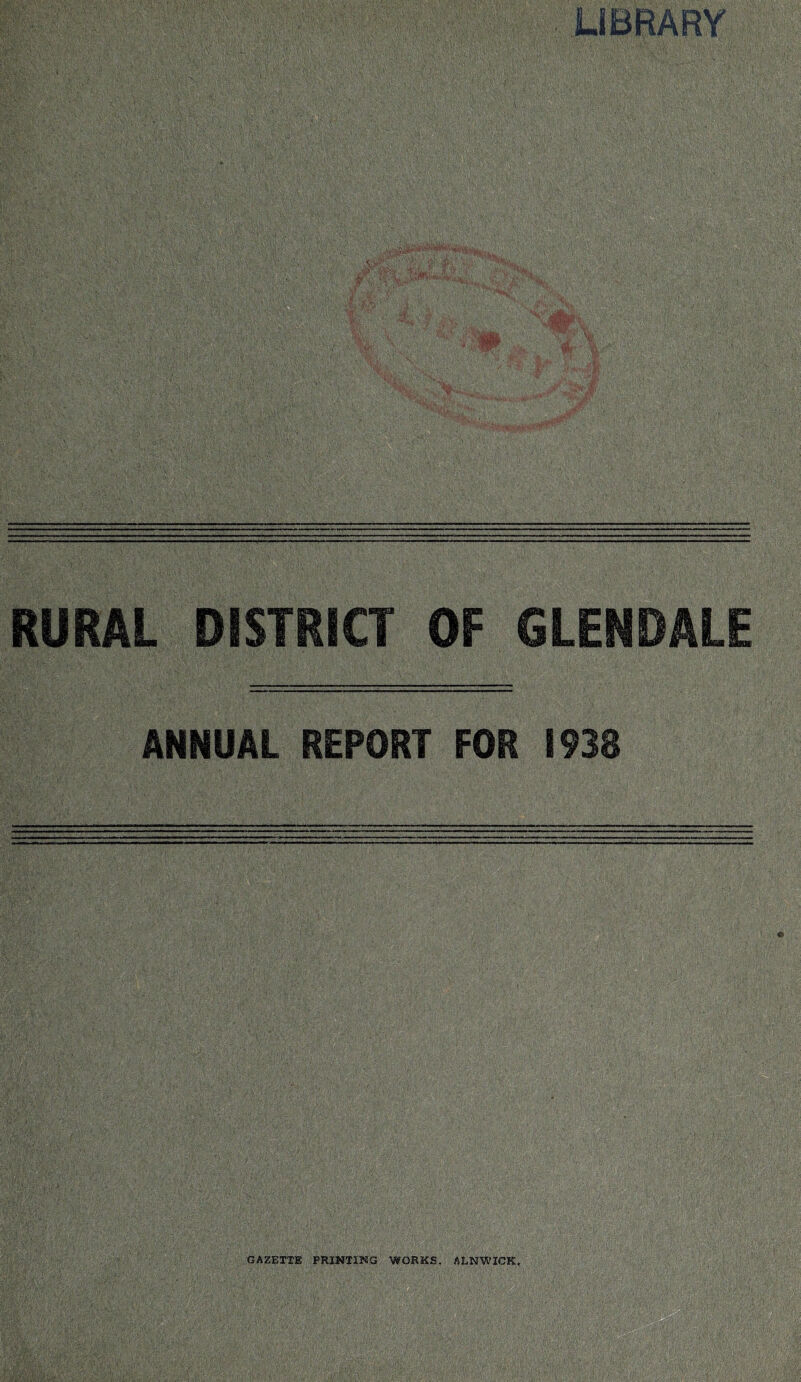 LIBRARY RURAL DISTRICT OF GLENDALE ANNUAL REPORT FOR 1933 GAZETTE PRIKIIKG WORKS. ALNWICK.