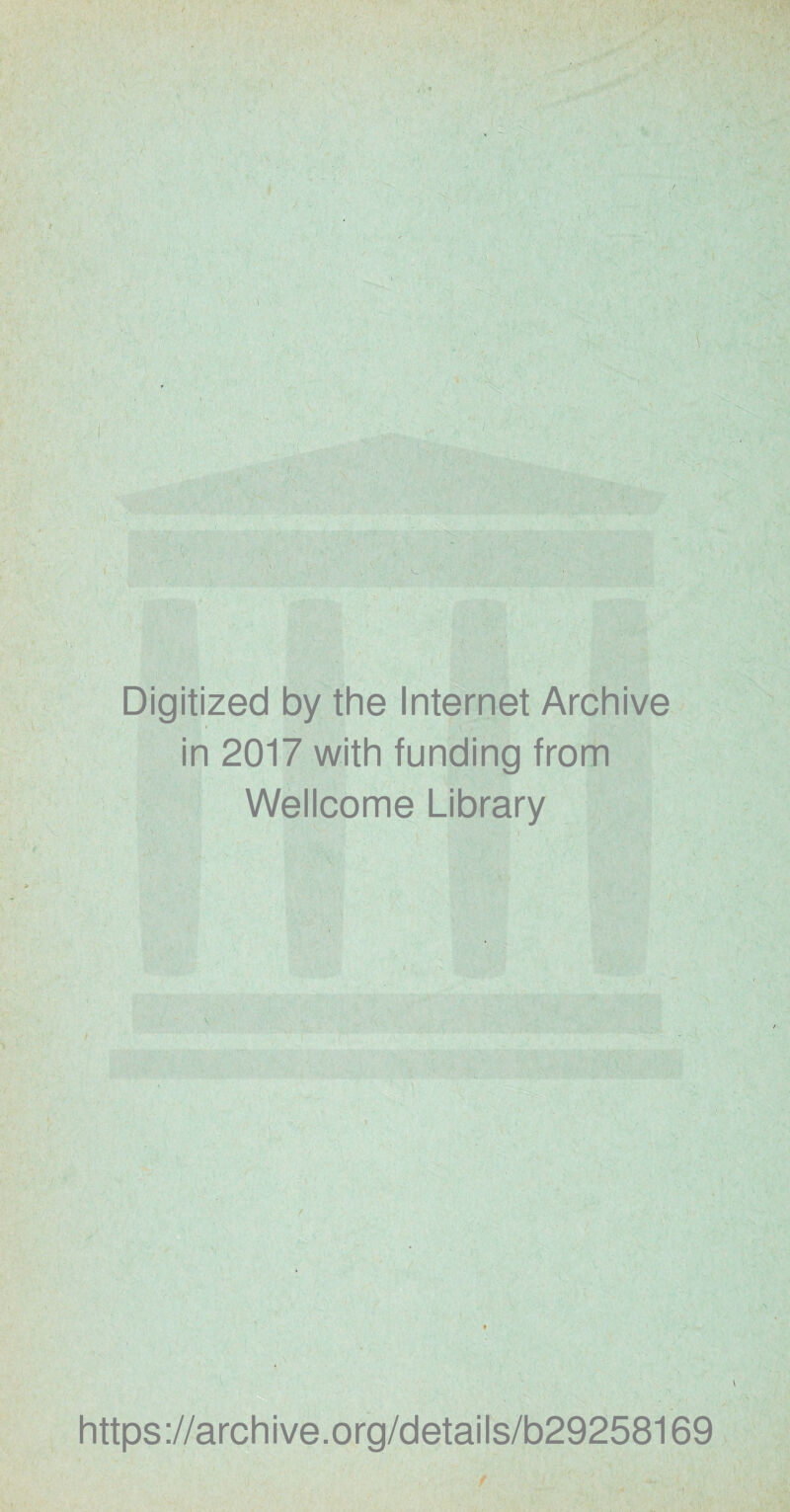 Digitized by the Internet Archive in 2017 with funding from Wellcome Library \ https://archive.org/details/b29258169 t