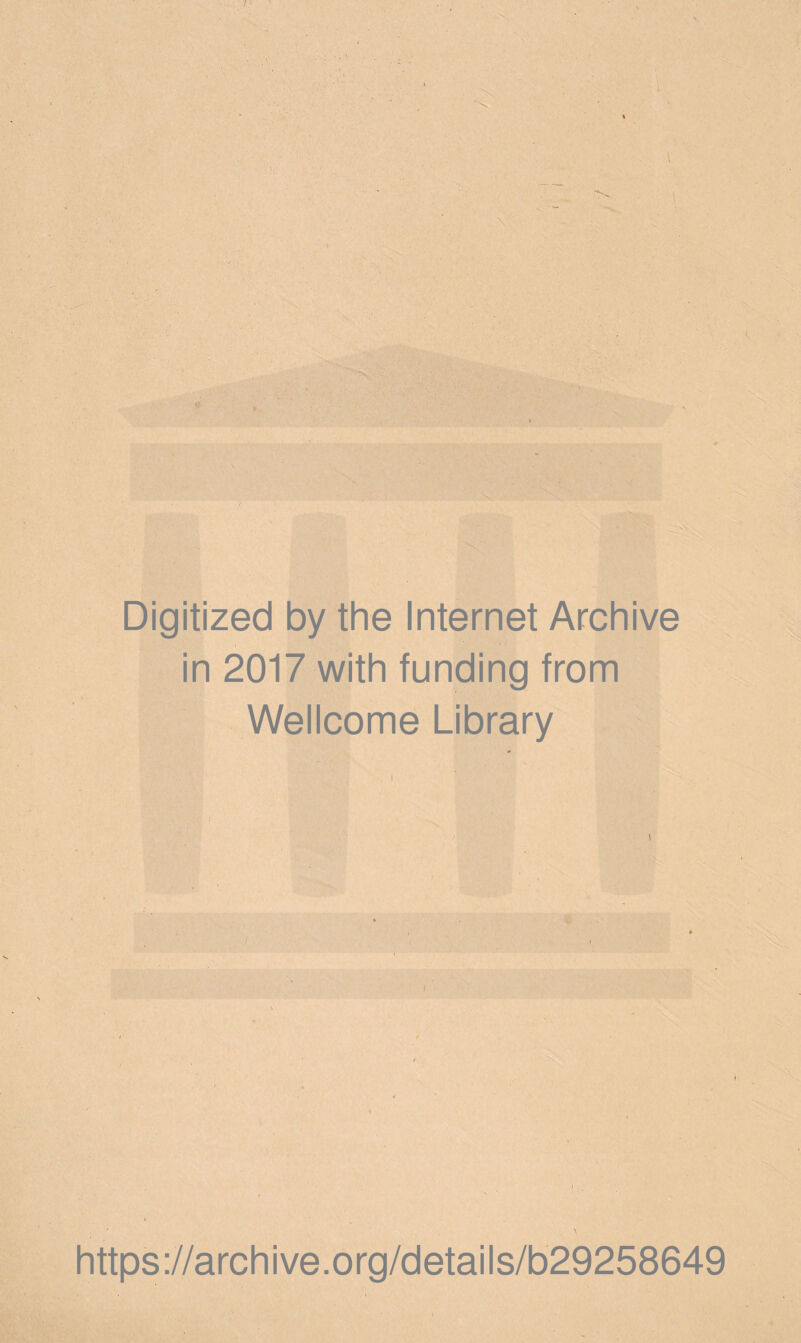 Digitized by the Internet Archive in 2017 with funding from Wellcome Library \ https://archive.org/details/b29258649