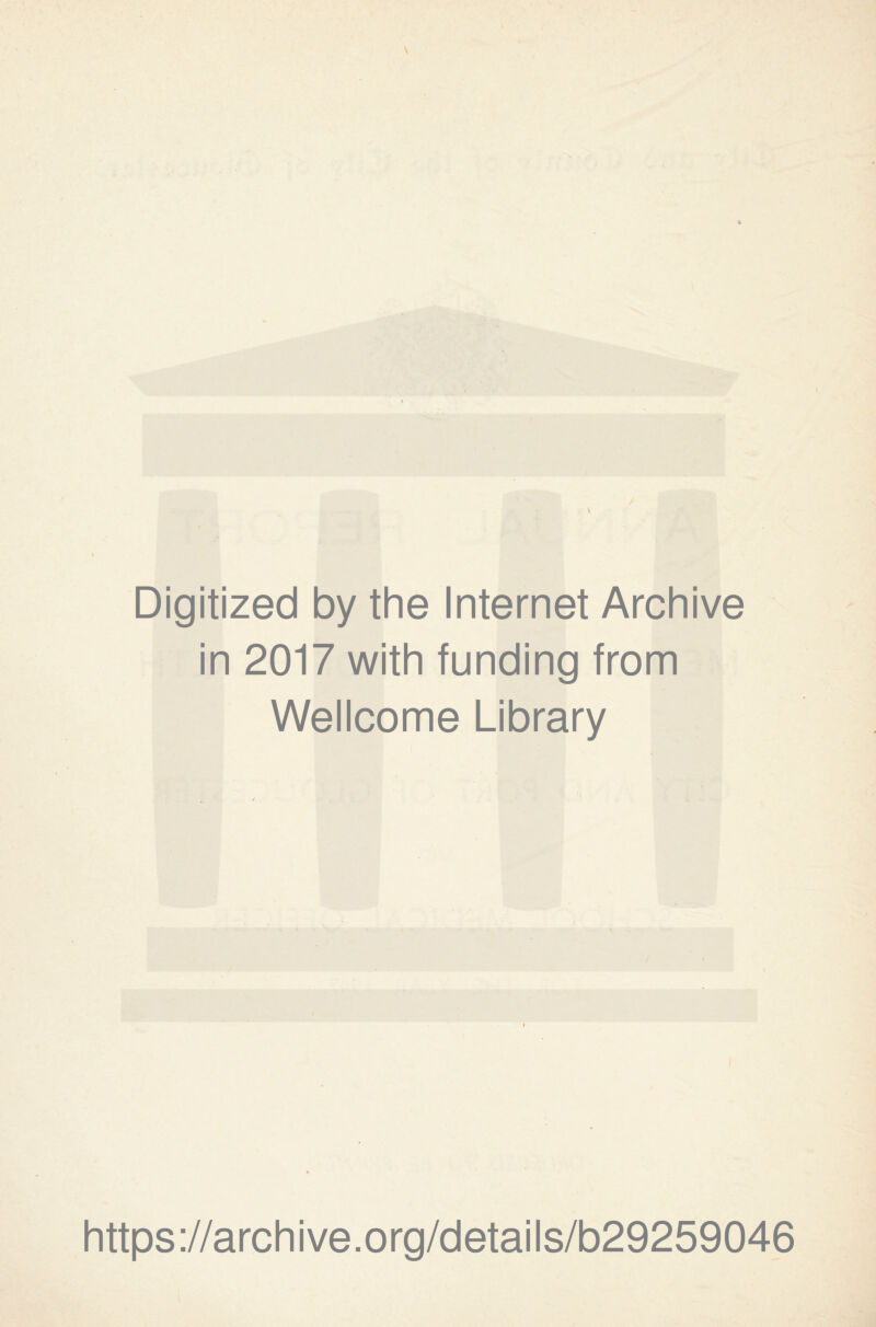 Digitized by the Internet Archive in 2017 with funding from Wellcome Library https://archive.org/details/b29259046