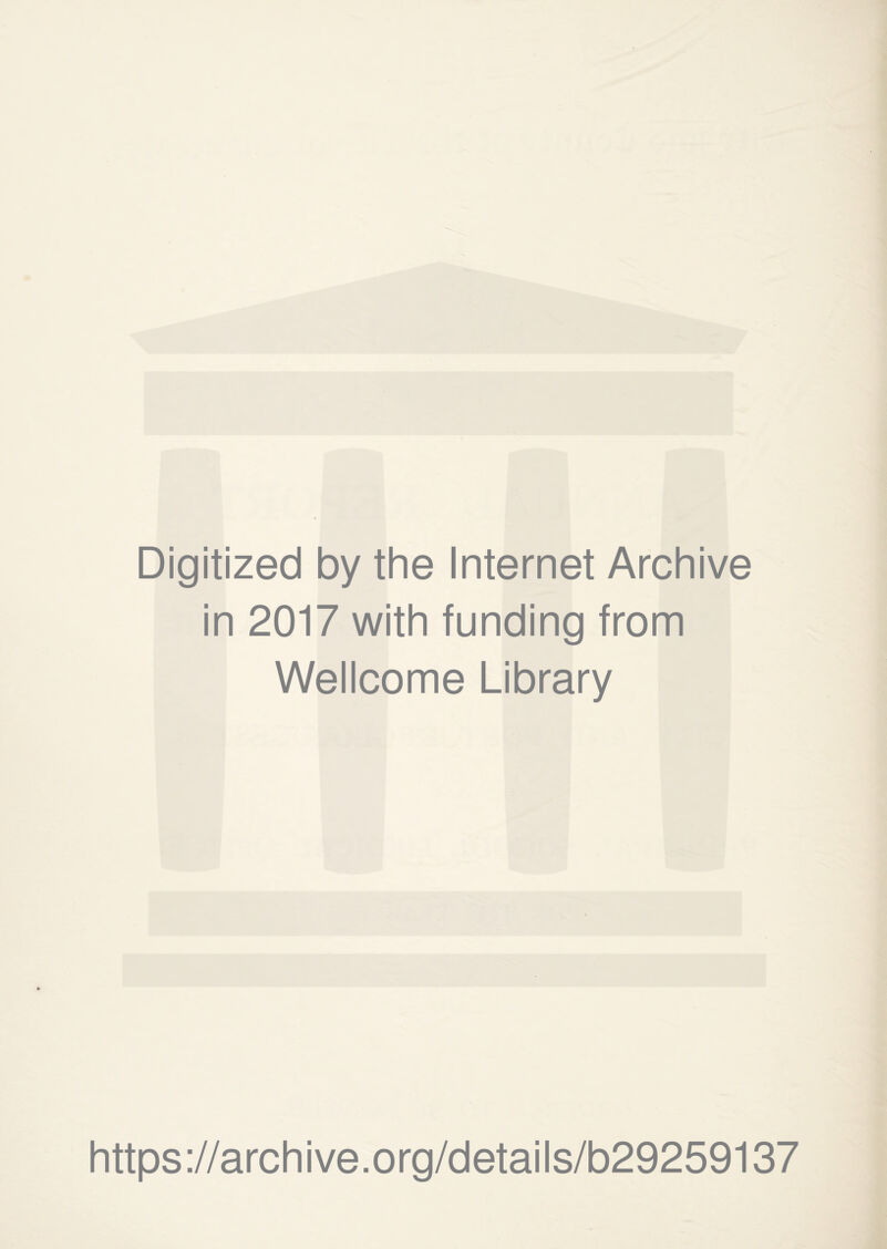 Digitized by the Internet Archive in 2017 with funding from Wellcome Library https://archive.org/details/b29259137