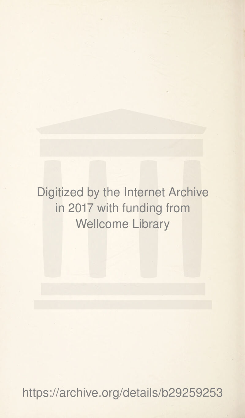 Digitized by the Internet Archive in 2017 with funding from Wellcome Library https://archive.org/details/b29259253