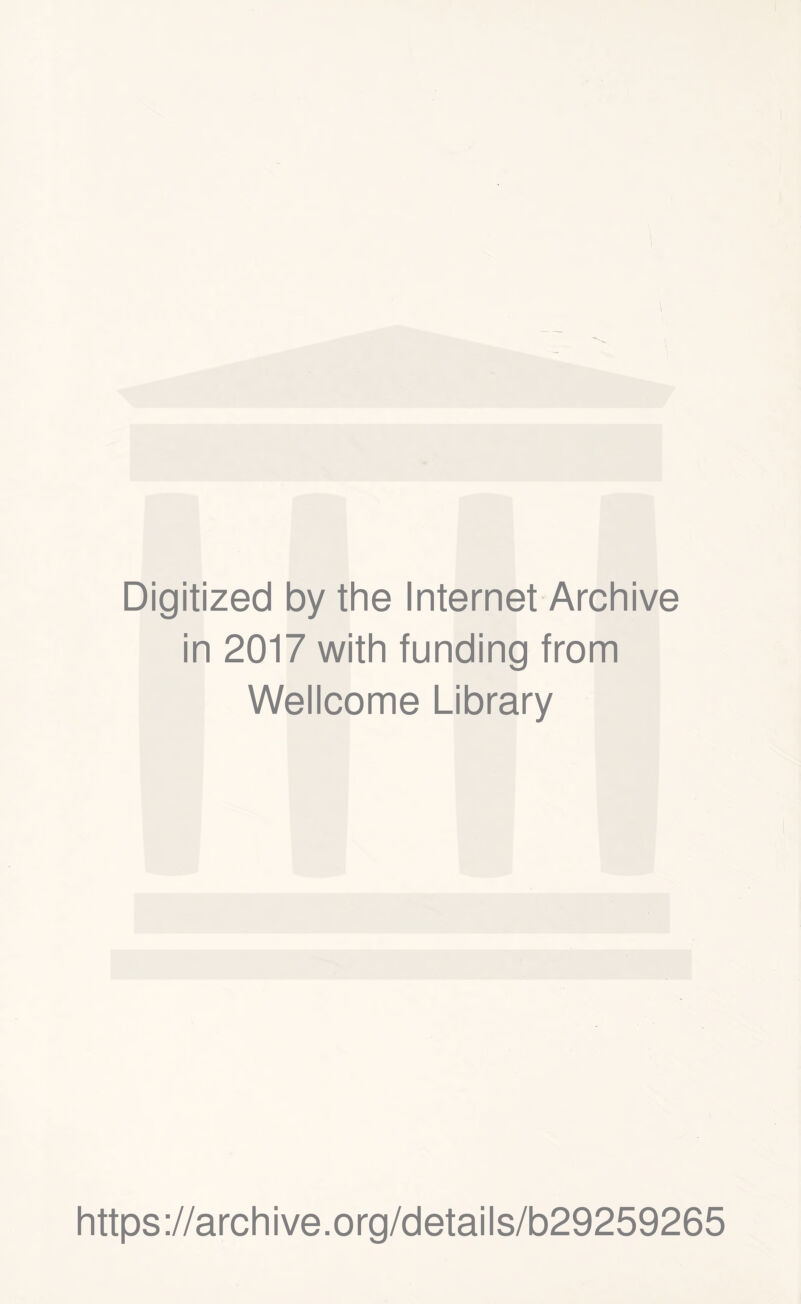 Digitized by the Internet Archive in 2017 with funding from Wellcome Library https://archive.org/details/b29259265