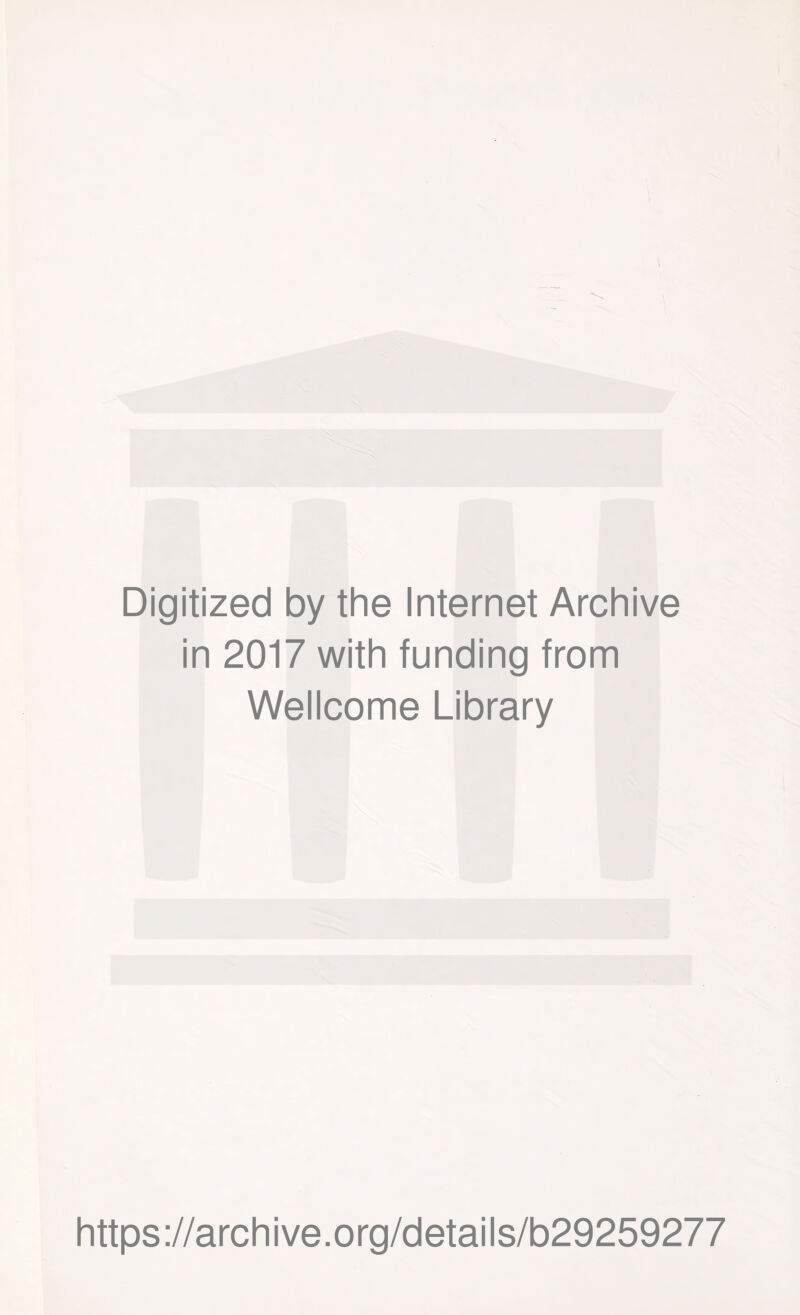 Digitized by the Internet Archive in 2017 with funding from Wellcome Library https://archive.org/details/b29259277