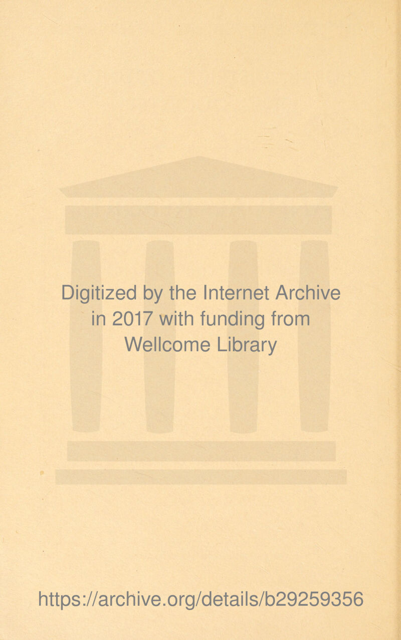 Digitized by the Internet Archive in 2017 with funding from Wellcome Library https://archive.org/details/b29259356 • Vt ■