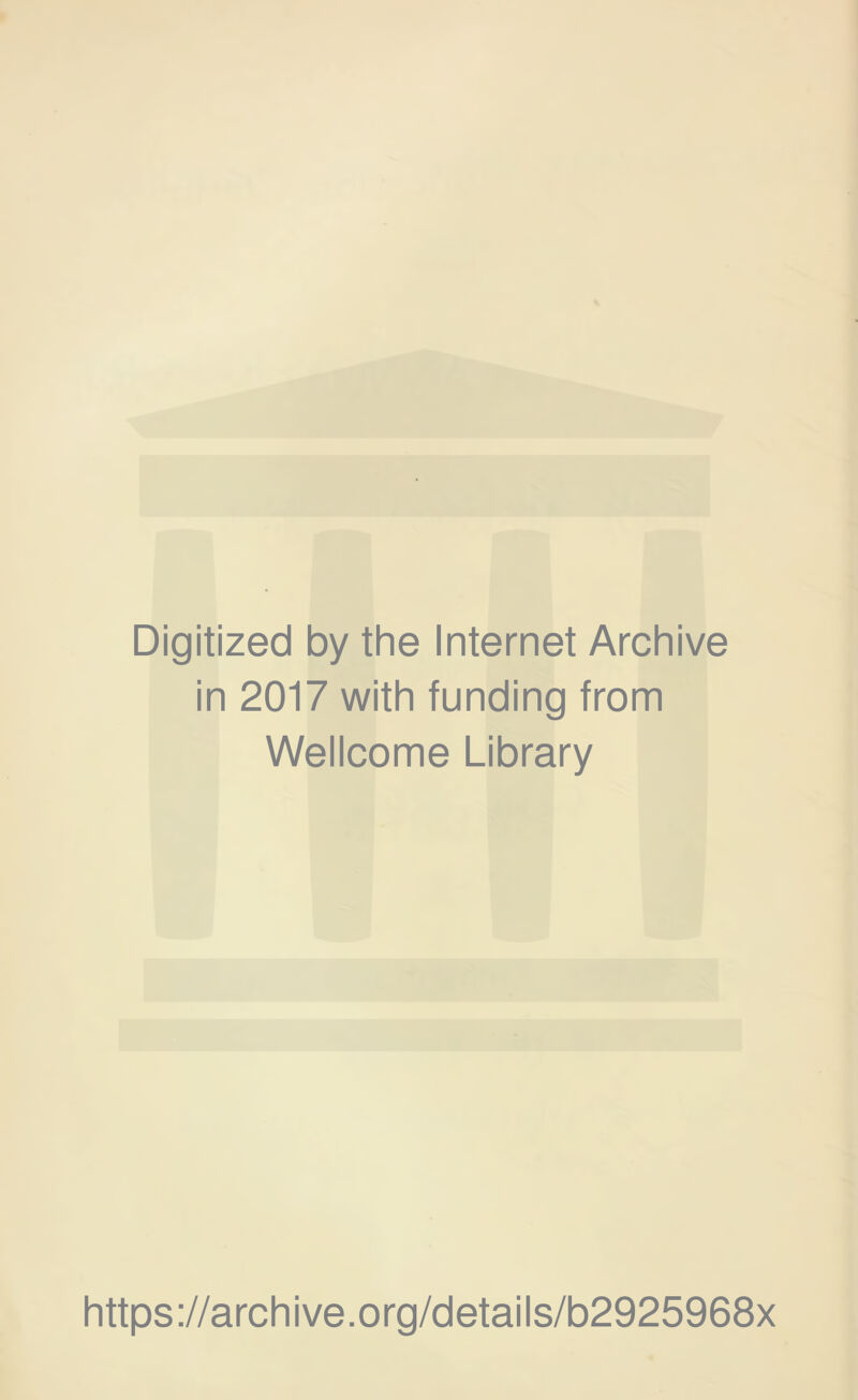 Digitized by the Internet Archive in 2017 with funding from Wellcome Library https://archive.org/details/b2925968x