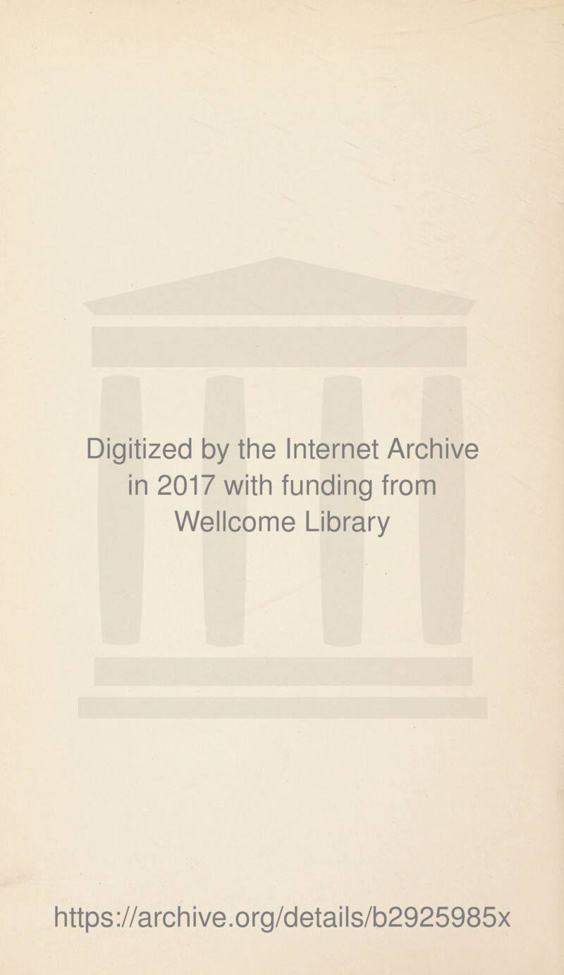 Digitized by the Internet Archive in 2017 with funding from Wellcome Library https://archive.org/details/b2925985x