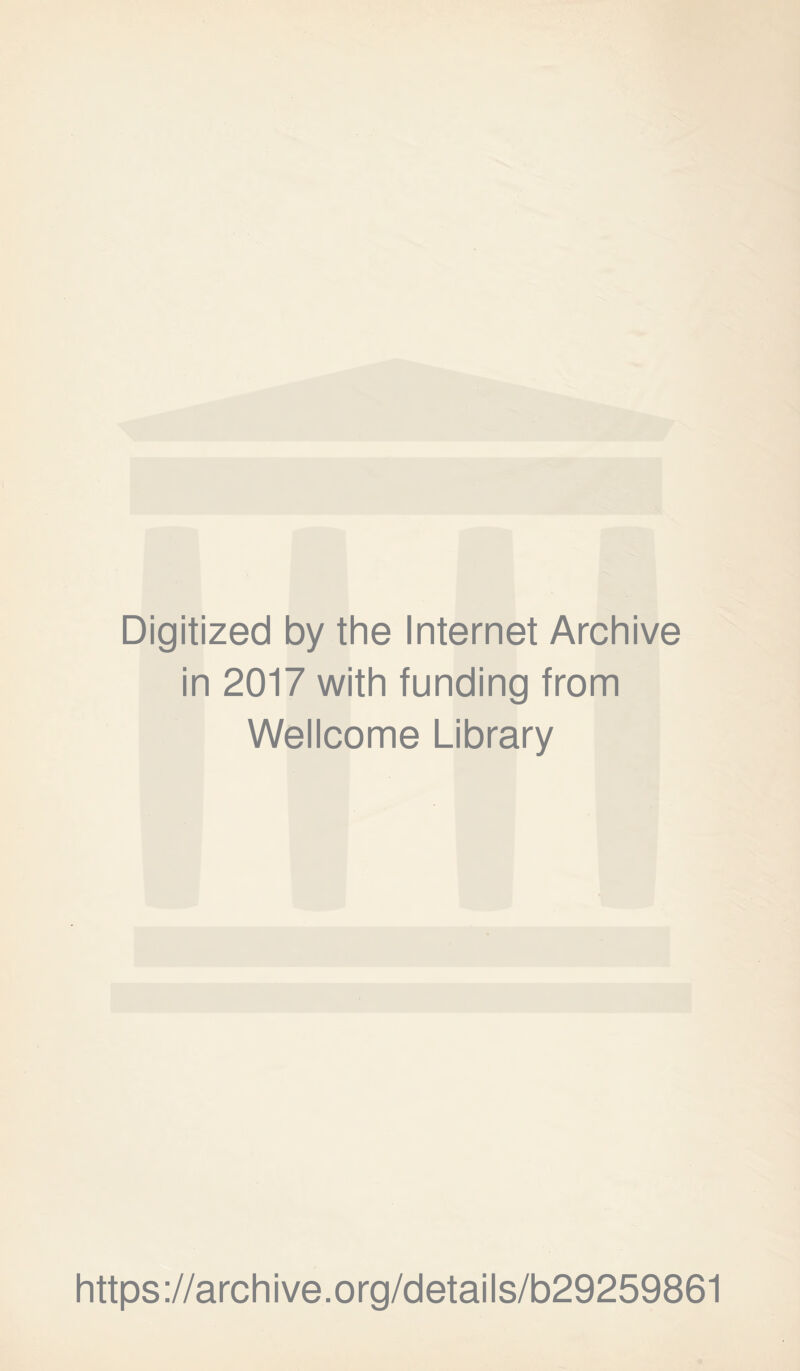 Digitized by the Internet Archive in 2017 with funding from Wellcome Library https://archive.org/details/b29259861