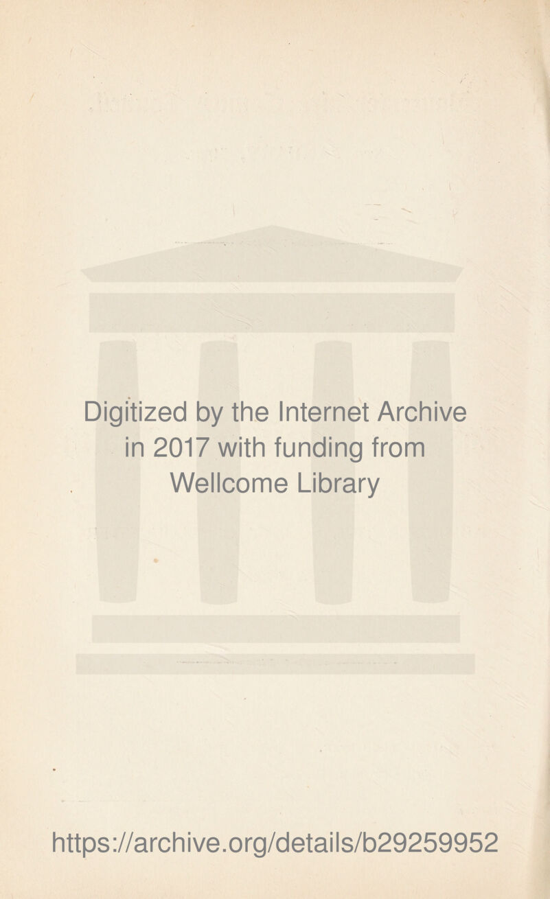 ( ' \ Digitized by the Internet Archive in 2017 with funding from Wellcome Library https://archive.org/details/b29259952