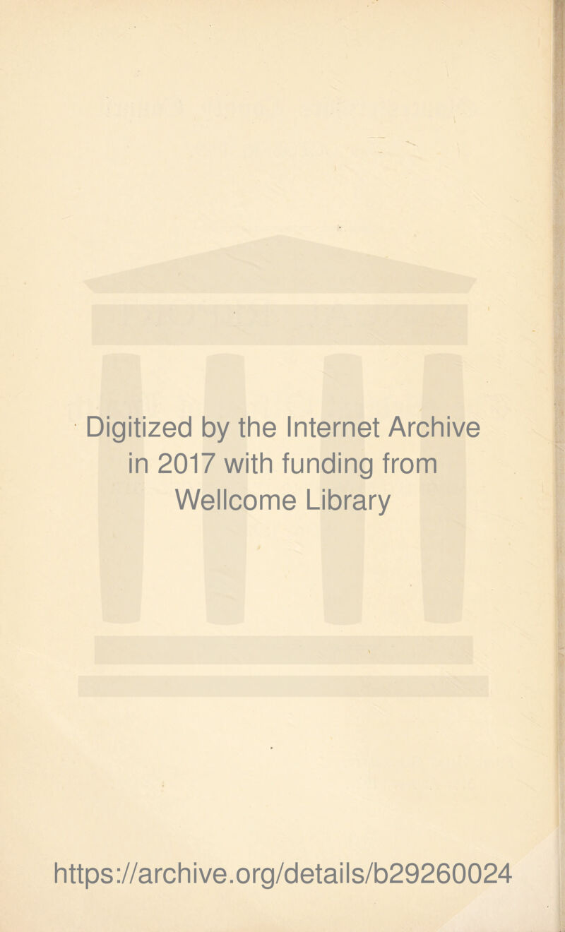 I Digitized by the Internet Archive in 2017 with funding from Wellcome Library https://archive.org/details/b29260024