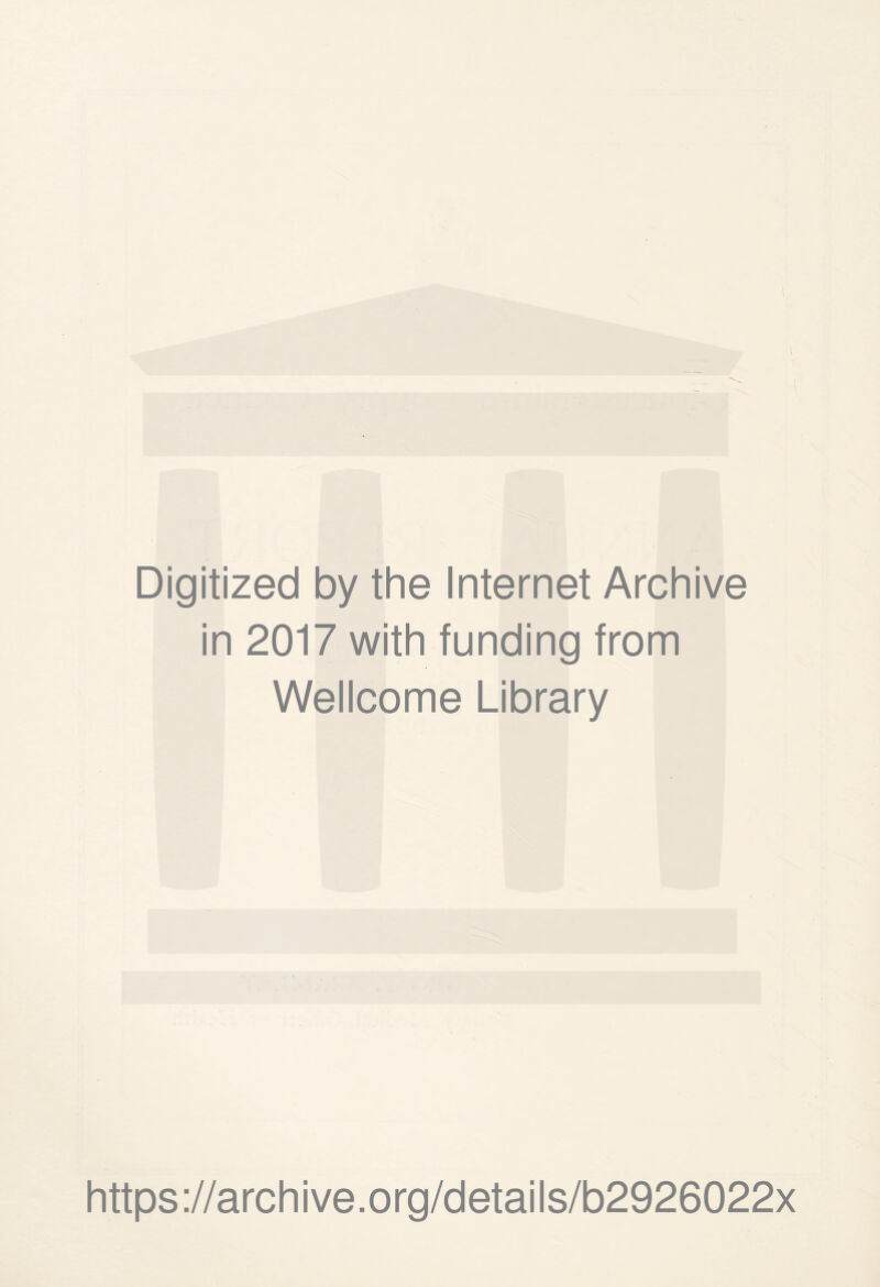 Digitized by the Internet Archive in 2017 with funding from Wellcome Library https://archive.org/details/b2926022x