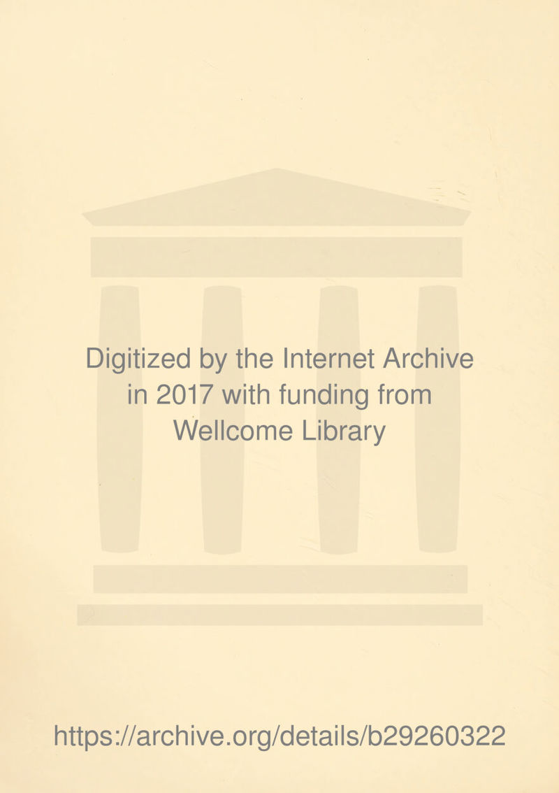 Digitized by the Internet Archive in 2017 with funding from Wellcome Library https://archive.org/details/b29260322