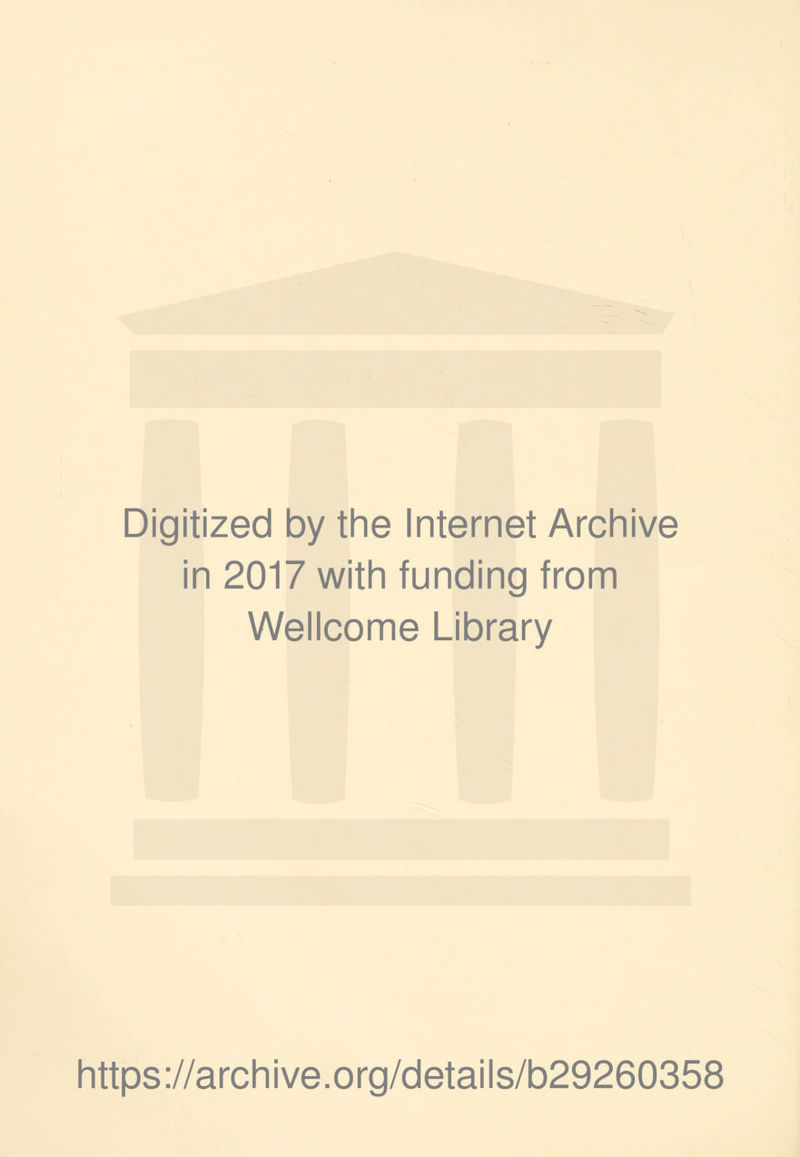 Digitized by the Internet Archive in 2017 with funding from Wellcome Library https://archive.org/details/b29260358