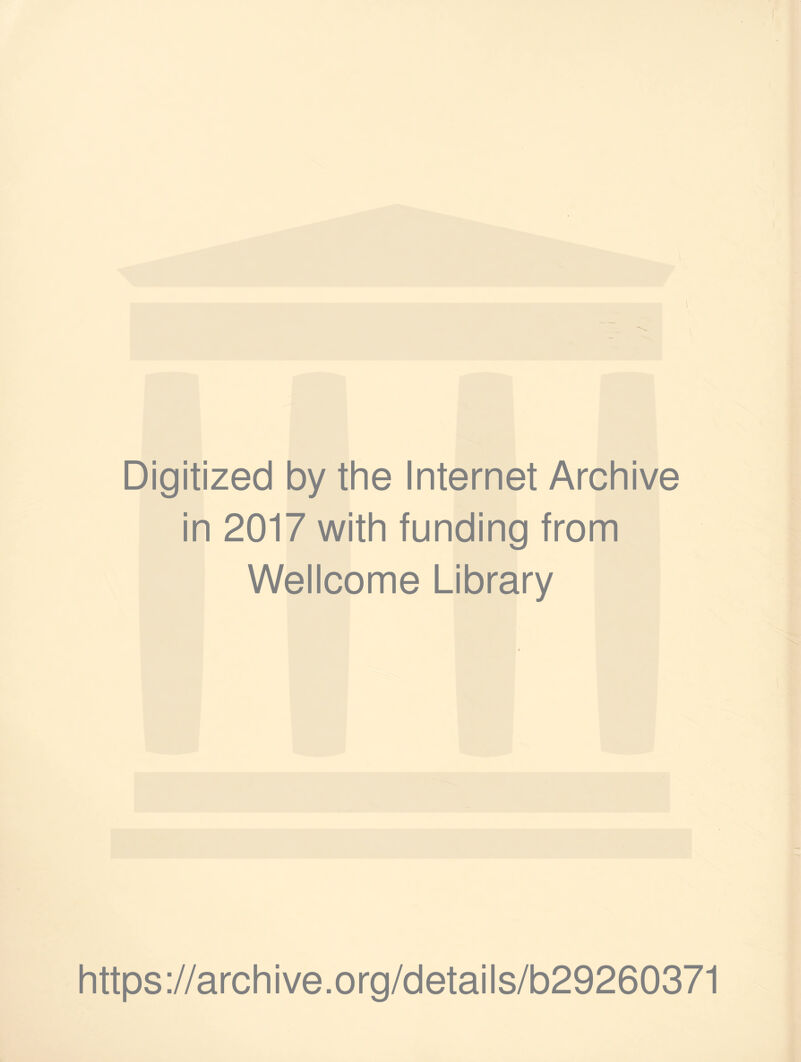 Digitized by the Internet Archive in 2017 with funding from Wellcome Library https://archive.org/details/b29260371