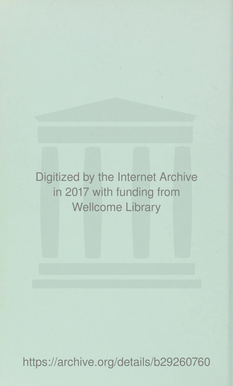 Digitized by the Internet Archive in 2017 with funding from Wellcome Library https://archive.org/details/b29260760