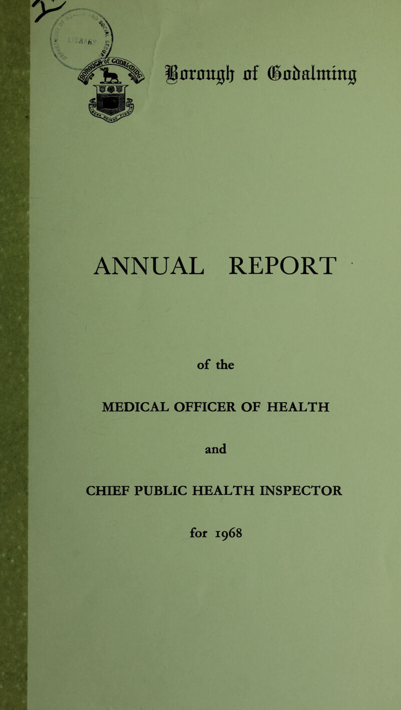 ANNUAL REPORT of the MEDICAL OFFICER OF HEALTH and CHIEF PUBLIC HEALTH INSPECTOR for 1968