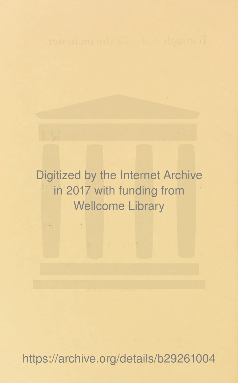 Digitized by the Internet Archive in 2017 with funding from Wellcome Library https://archive.org/details/b29261004