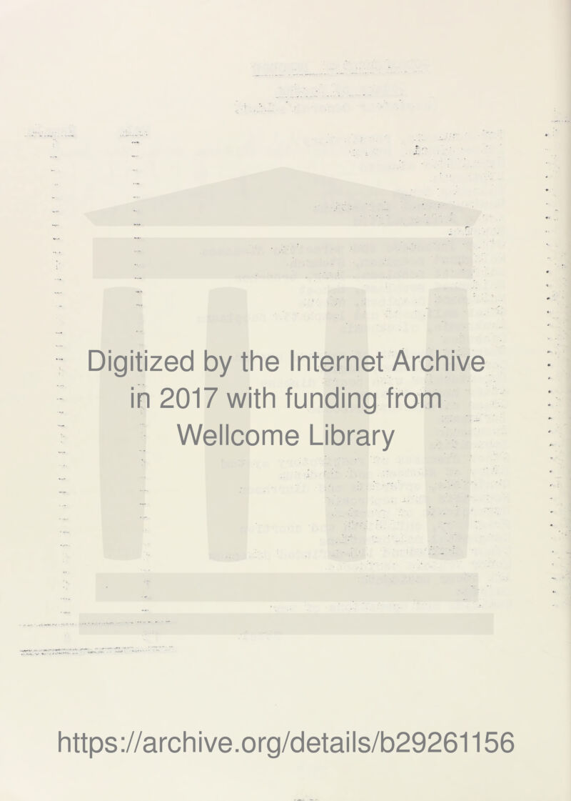 ♦- Digitized by the Internet Archive in 2017 with funding from Wellcome Library https://archive.org/details/b29261156