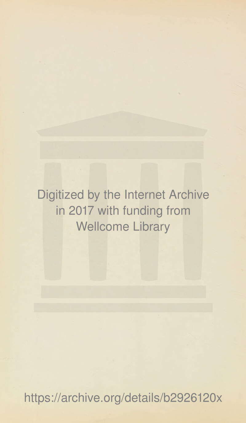 Digitized by the Internet Archive in 2017 with funding from Wellcome Library https://archive.org/details/b2926120x