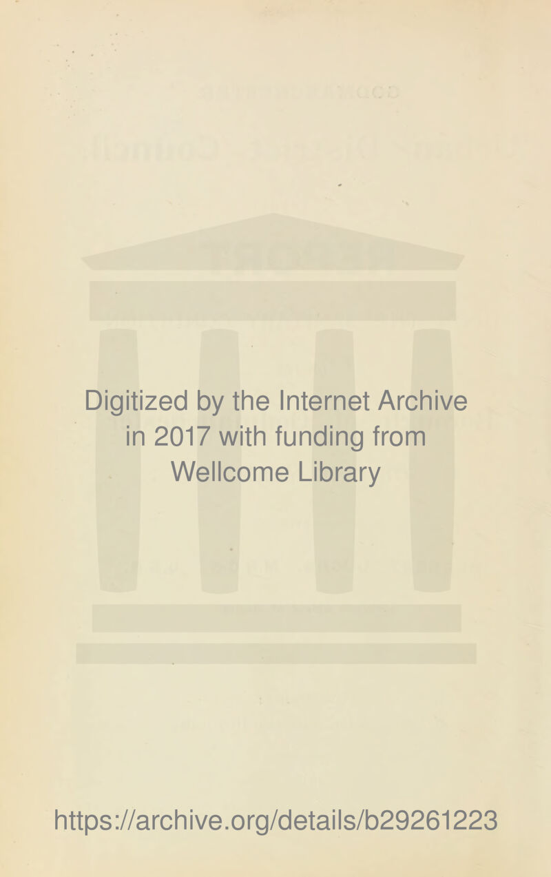 Digitized by the Internet Archive in 2017 with funding from Wellcome Library https://archive.org/details/b29261223