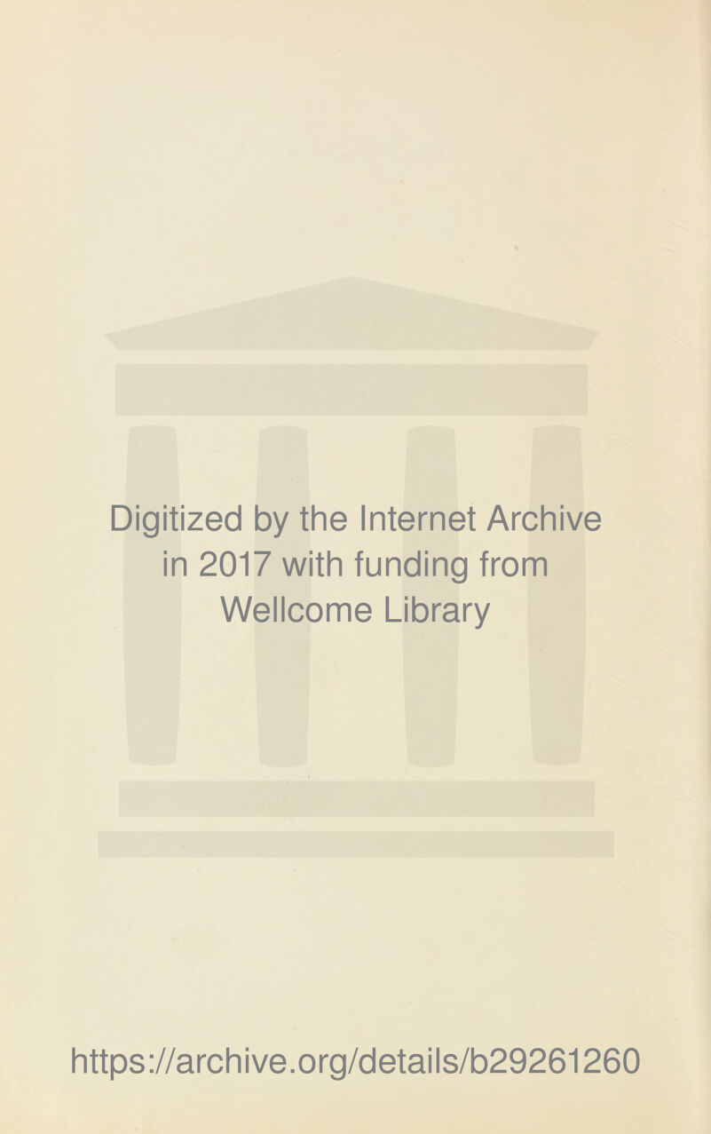 Digitized by the Internet Archive in 2017 with funding from Wellcome Library https://archive.org/details/b29261260