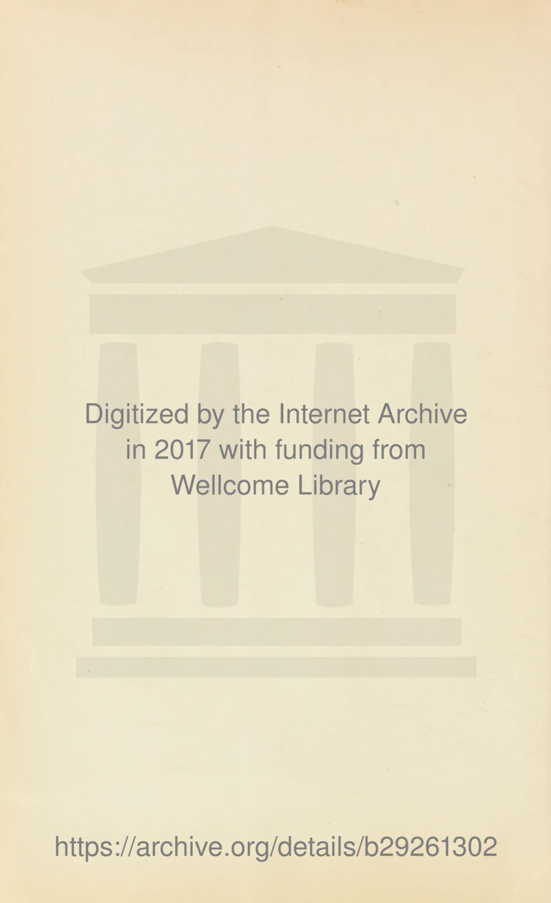 Digitized by the Internet Archive in 2017 with funding from Wellcome Library https://archive.org/details/b29261302