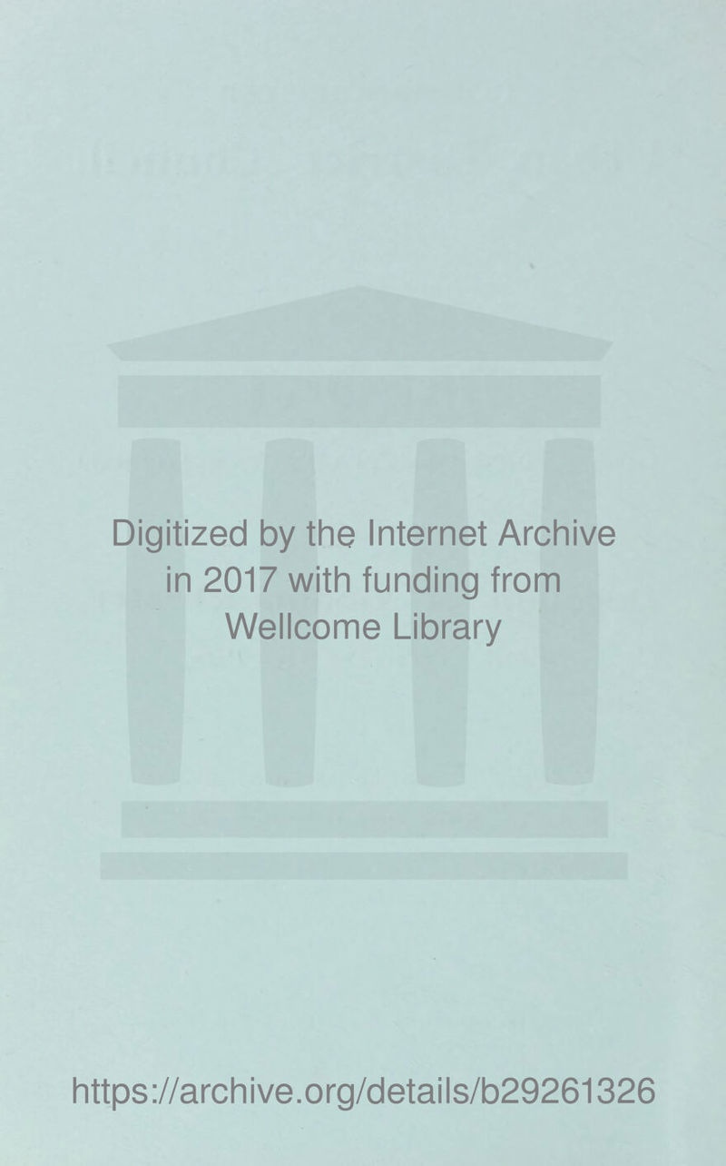 Digitized by the Internet Archive in 2017 with funding from Wellcome Library https://archive.org/details/b29261326