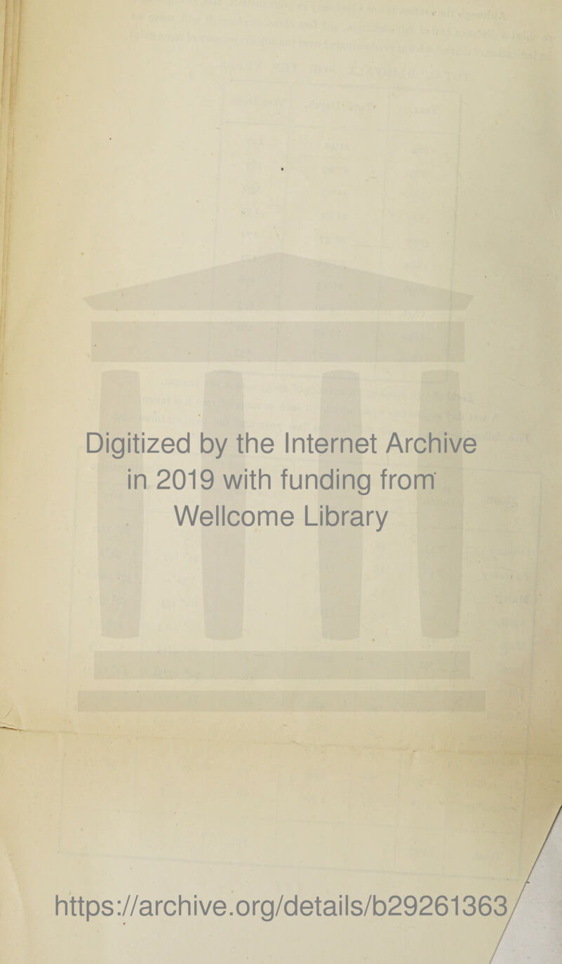 Digitized by the Internet Archive in 2019 with funding from Wellcome Library https ://arch i ve. org/detai Is/b29261363