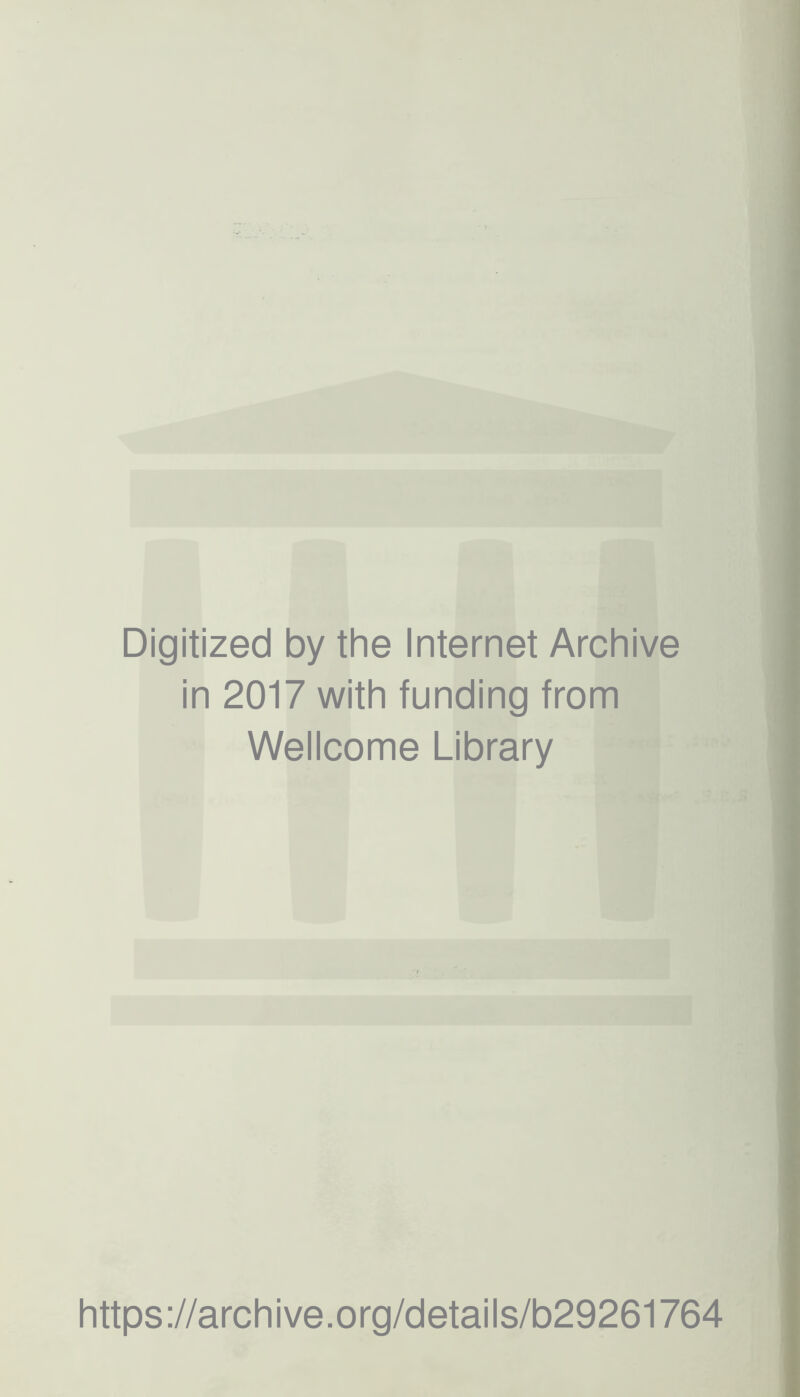 Digitized by the Internet Archive in 2017 with funding from Wellcome Library https://archive.org/details/b29261764