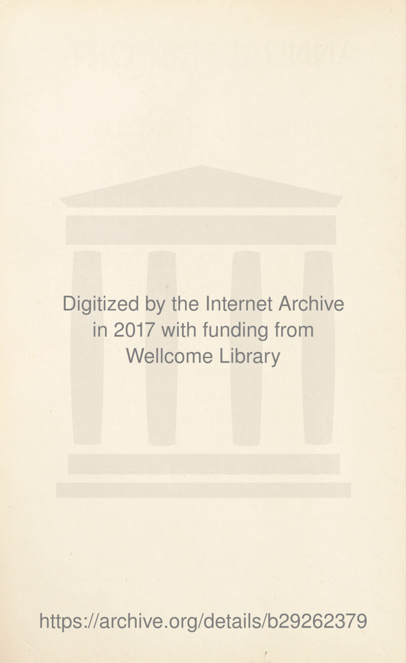 Digitized by the Internet Archive in 2017 with funding from Wellcome Library https://archive.org/details/b29262379