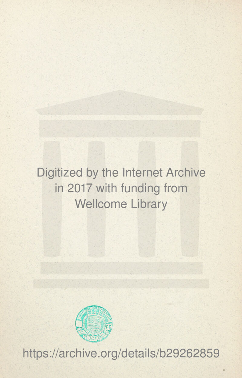 I. ' ^ ■''' /V' * ' i ■ ■ ' -■■■ Digitized by the Internet Archive in 2017 with funding from Wellcome Library