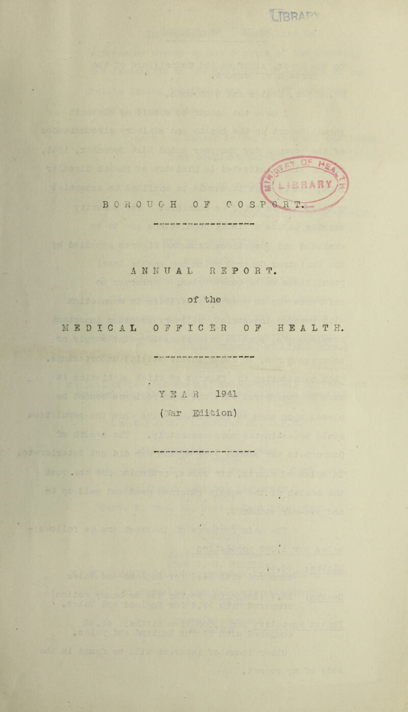 \ A N N U A L R S P 0 R T. of* the MEDICAL OFFICER OF HEALTH. Y E A R 1941 ('V'ar Edition)