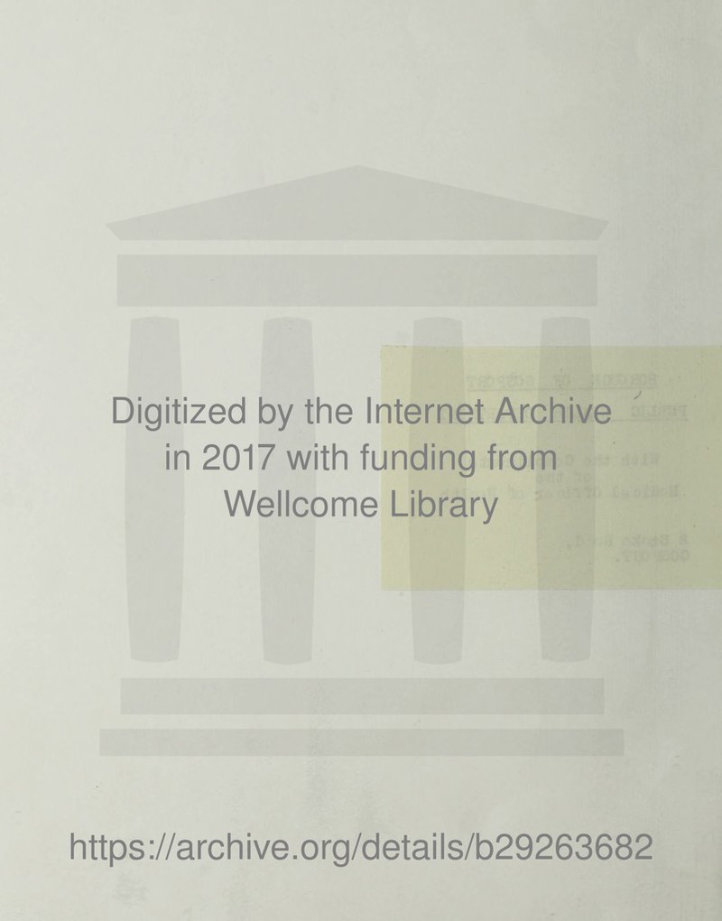 Digitized by the Internet Archive in 2017 with funding from Wellcome Library https://archive.org/details/b29263682