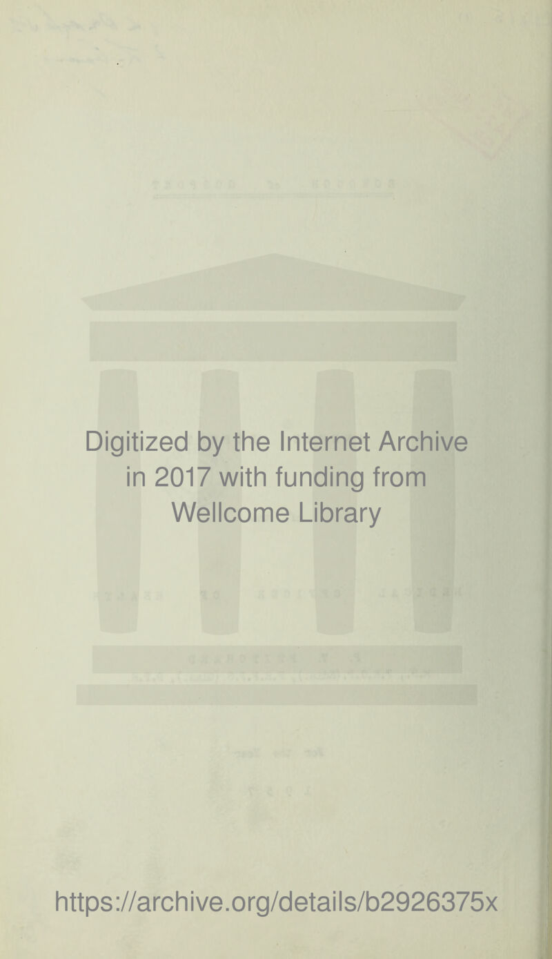 Digitized by the Internet Archive in 2017 with funding from Wellcome Library https://archive.org/details/b2926375x