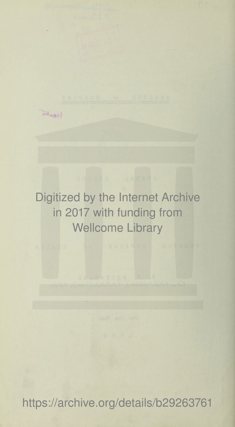Digitized by the Internet Archive in 2017 with funding from Wellcome Library https://archive.org/details/b29263761