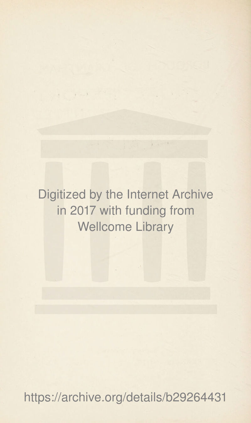 Digitized by the Internet Archive in 2017 with funding from Wellcome Library https://archive.org/details/b29264431
