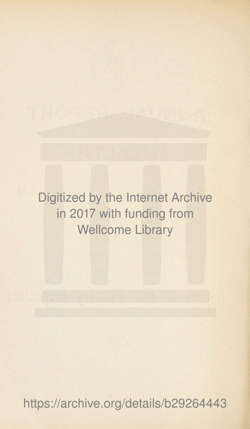 Digitized by the Internet Archive in 2017 with funding from Wellcome Library https://archive.org/details/b29264443