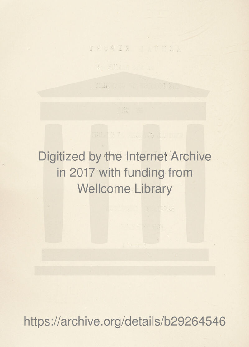 Digitized by the Internet Archive in 2017 with funding from Wellcome Library https://archive.org/details/b29264546