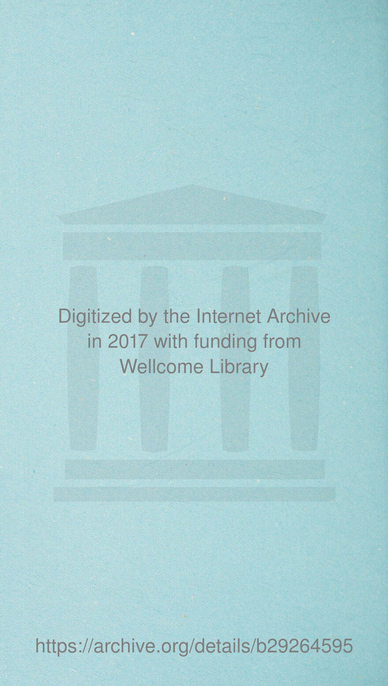 Digitized by the Internet Archive in 2017 with funding from Wellcome Library https://archive.org/details/b29264595