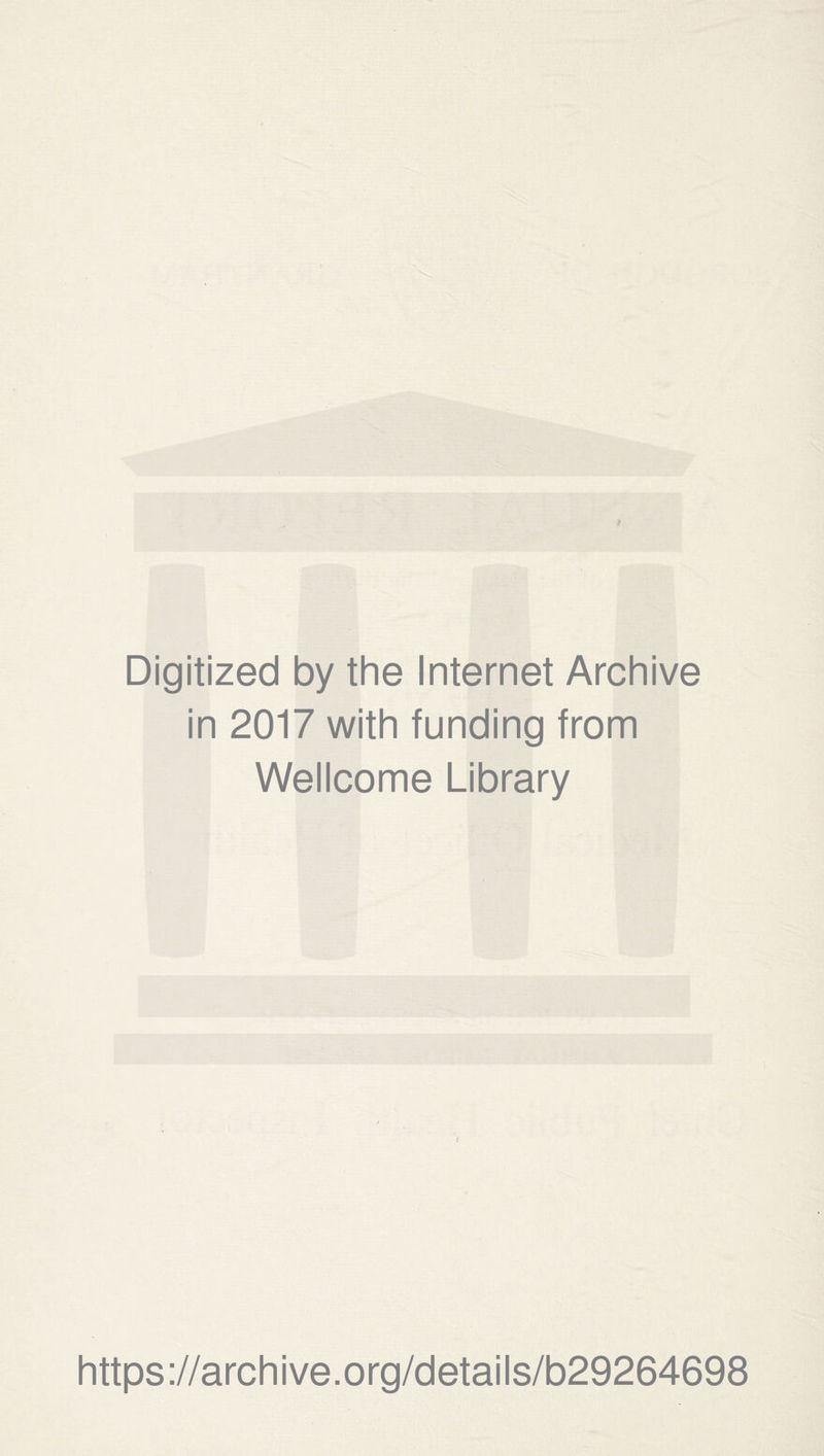 Digitized by the Internet Archive in 2017 with funding from Wellcome Library https://archive.org/details/b29264698