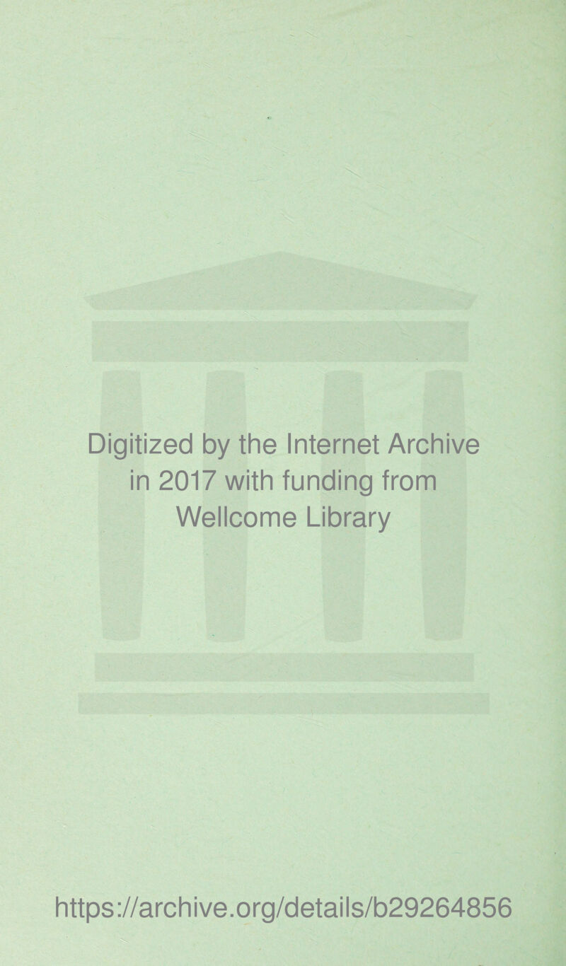 Digitized by the Internet Archive in 2017 with funding from Wellcome Library https://archive.org/details/b29264856