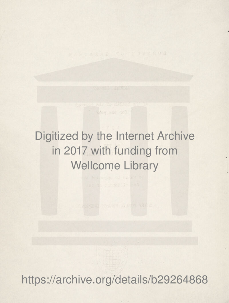 Digitized by the Internet Archive in 2017 with funding from Wellcome Library https://archive.org/details/b29264868