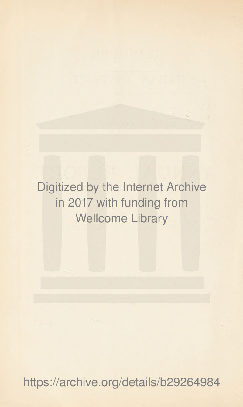 Digitized by the Internet Archive in 2017 with funding from Wellcome Library https://archive.org/details/b29264984