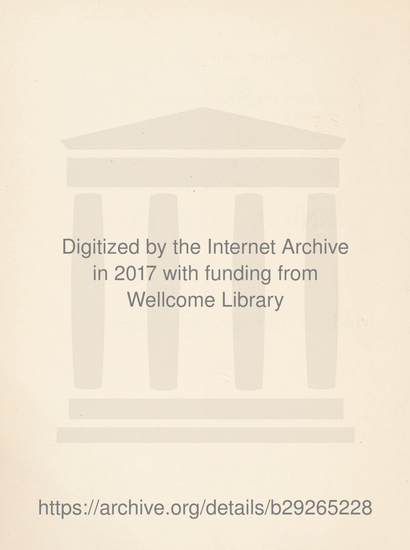Digitized by the Internet Archive in 2017 with funding from Wellcome Library https://archive.org/details/b29265228