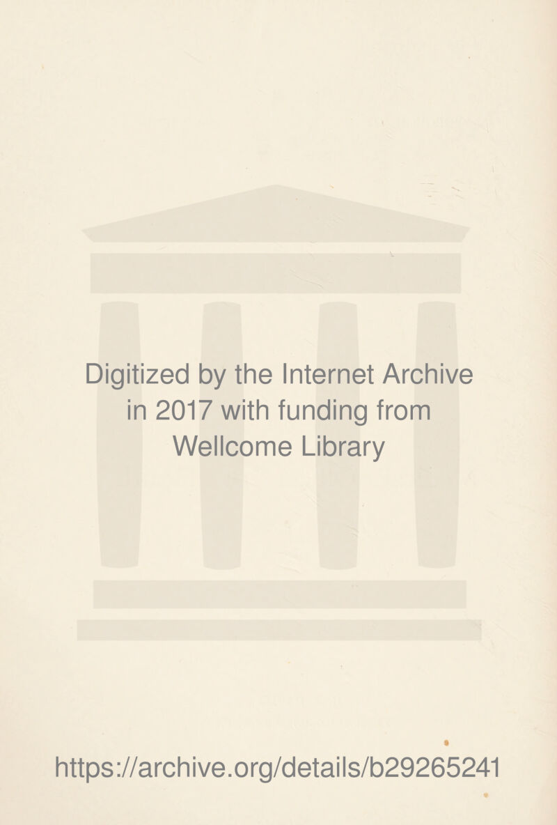 Digitized by the Internet Archive in 2017 with funding from Wellcome Library » https://archive.org/details/b29265241